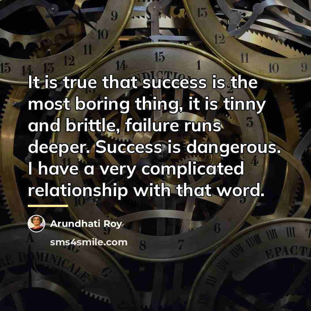 “It is true that success is the most boring thing,…” quote by Arundhati Roy