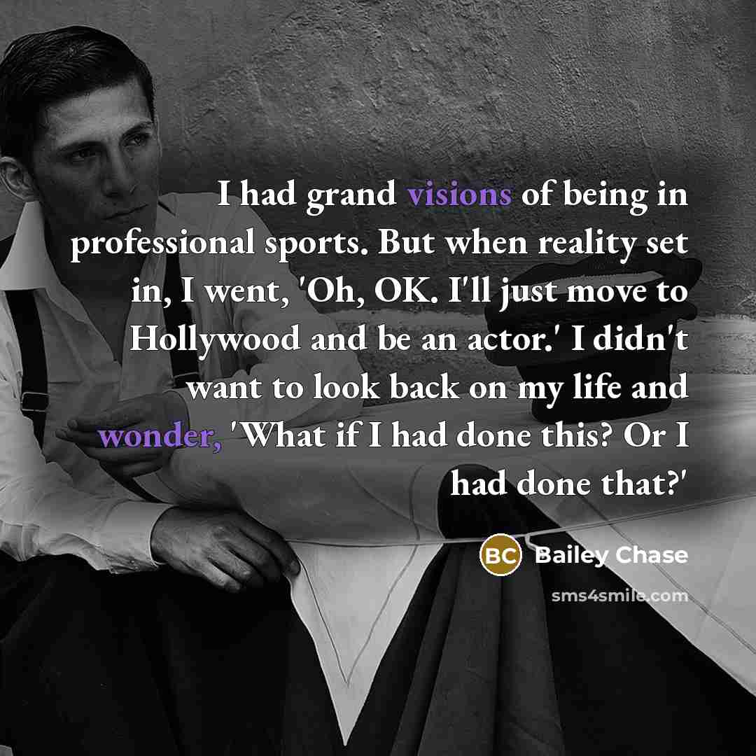 “I had grand visions of being in professional sports. But…” quote by Bailey Chase