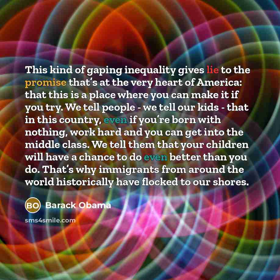 “This kind of gaping inequality gives lie to the promise…” quote by Barack Obama