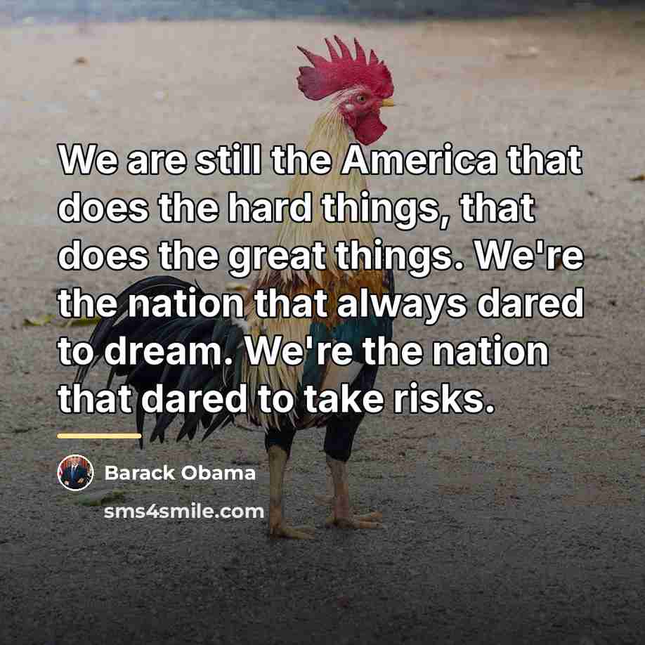 “We are still the America that does the hard things,…” quote by Barack Obama