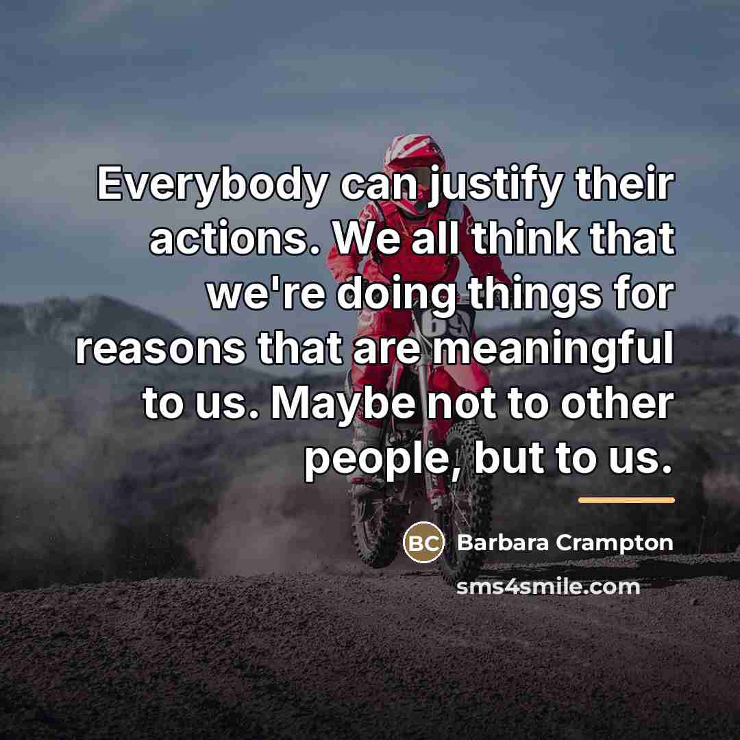 “Everybody can justify their actions. We all think that we're…” quote by Barbara Crampton