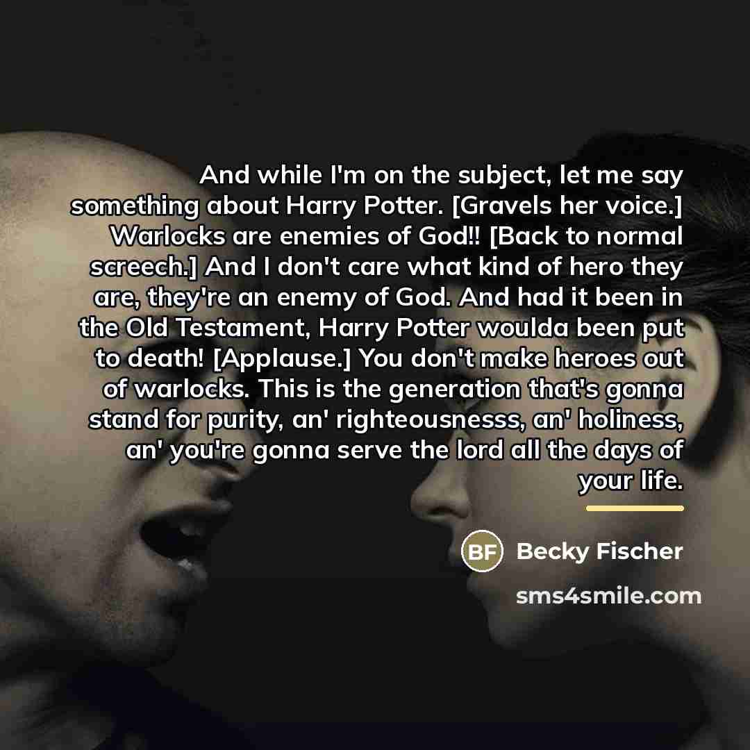 “And while I'm on the subject, let me say something…” quote by Becky Fischer