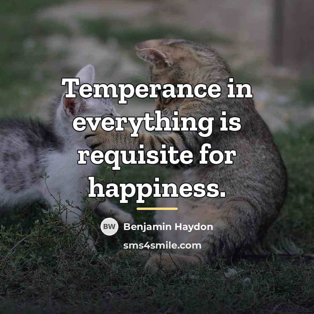“Temperance in everything is requisite for happiness.…” quote by Benjamin Haydon