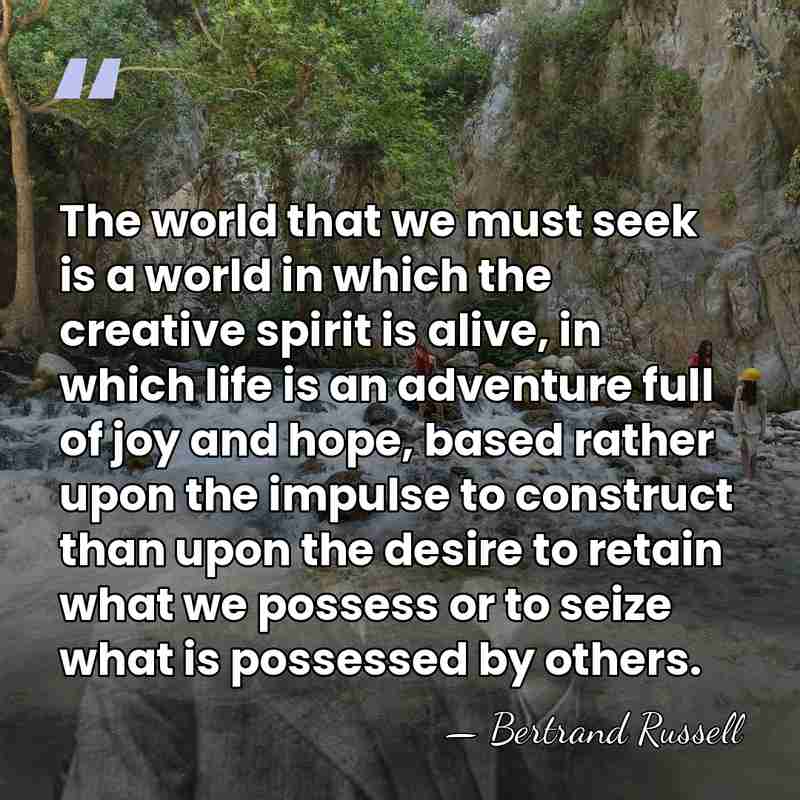 The world that we must seek is a world in which the&hellip; - Bertrand Russell