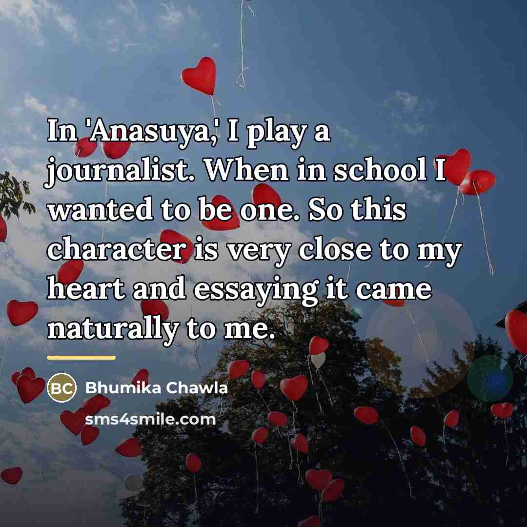 “In 'Anasuya,' I play a journalist. When in school I…” quote by Bhumika Chawla
