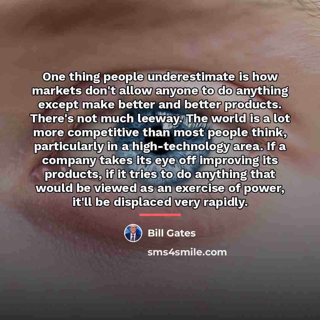 “One thing people underestimate is how markets don't allow anyone…” quote by Bill Gates