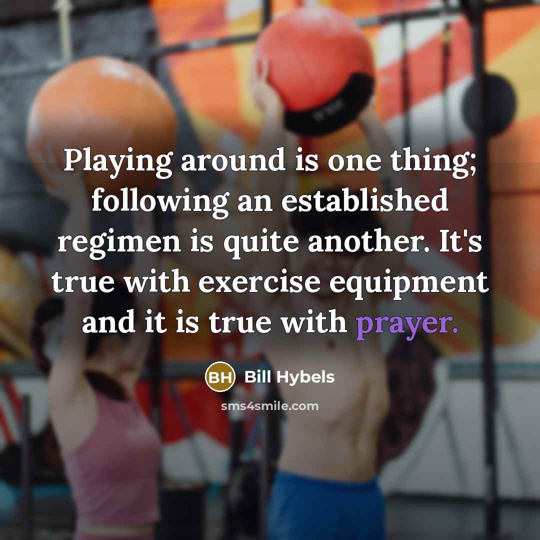 “Playing around is one thing; following an established regimen is…” quote by Bill Hybels