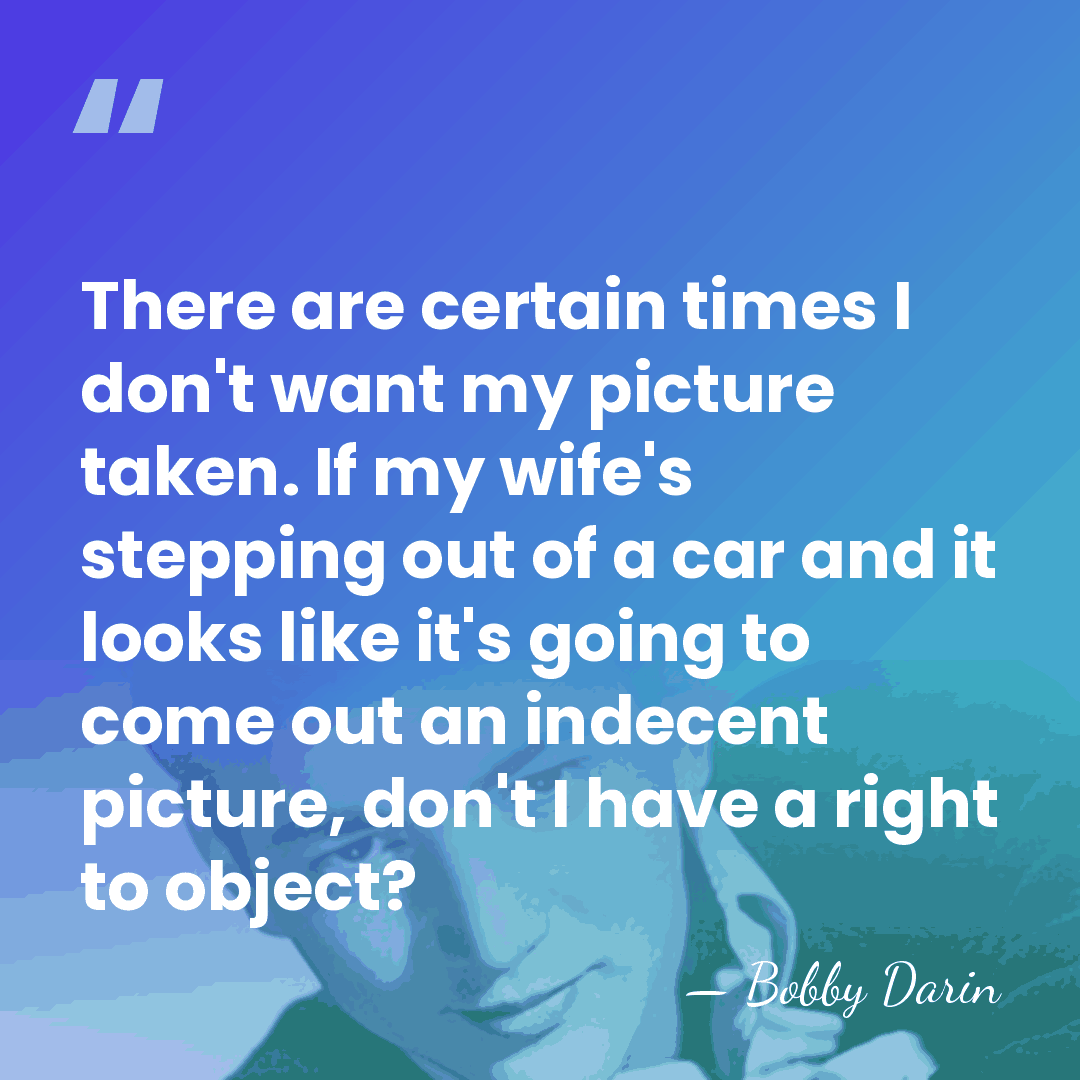 There are certain times I don't want my picture taken. If my&hellip; - Bobby Darin