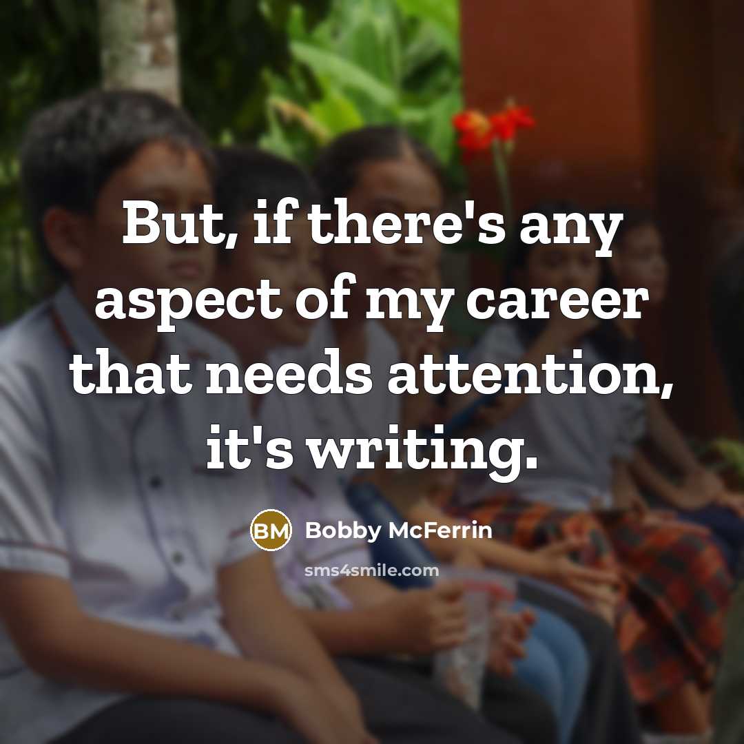 “But, if there's any aspect of my career that needs…” quote by Bobby McFerrin