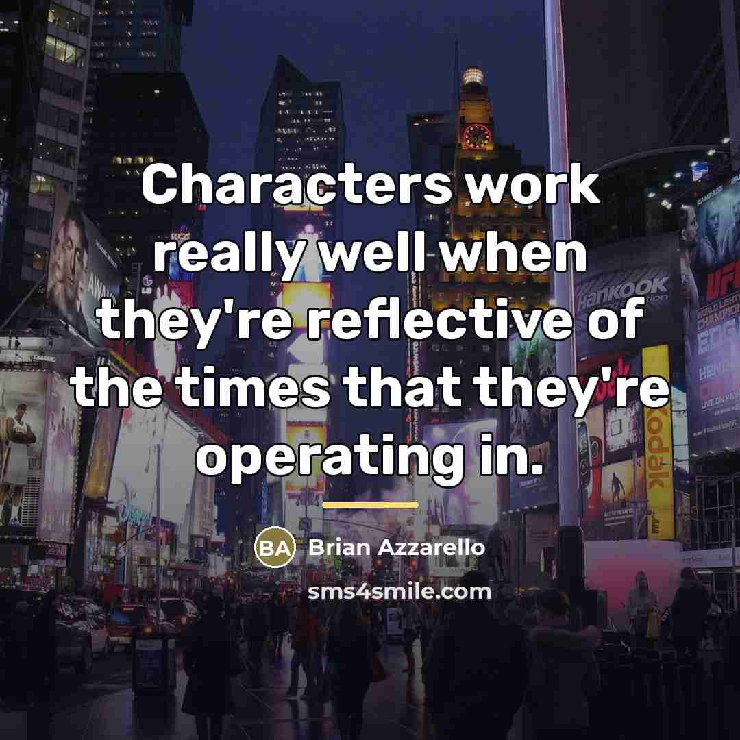 “Characters work really well when they're reflective of the times…” quote by Brian Azzarello