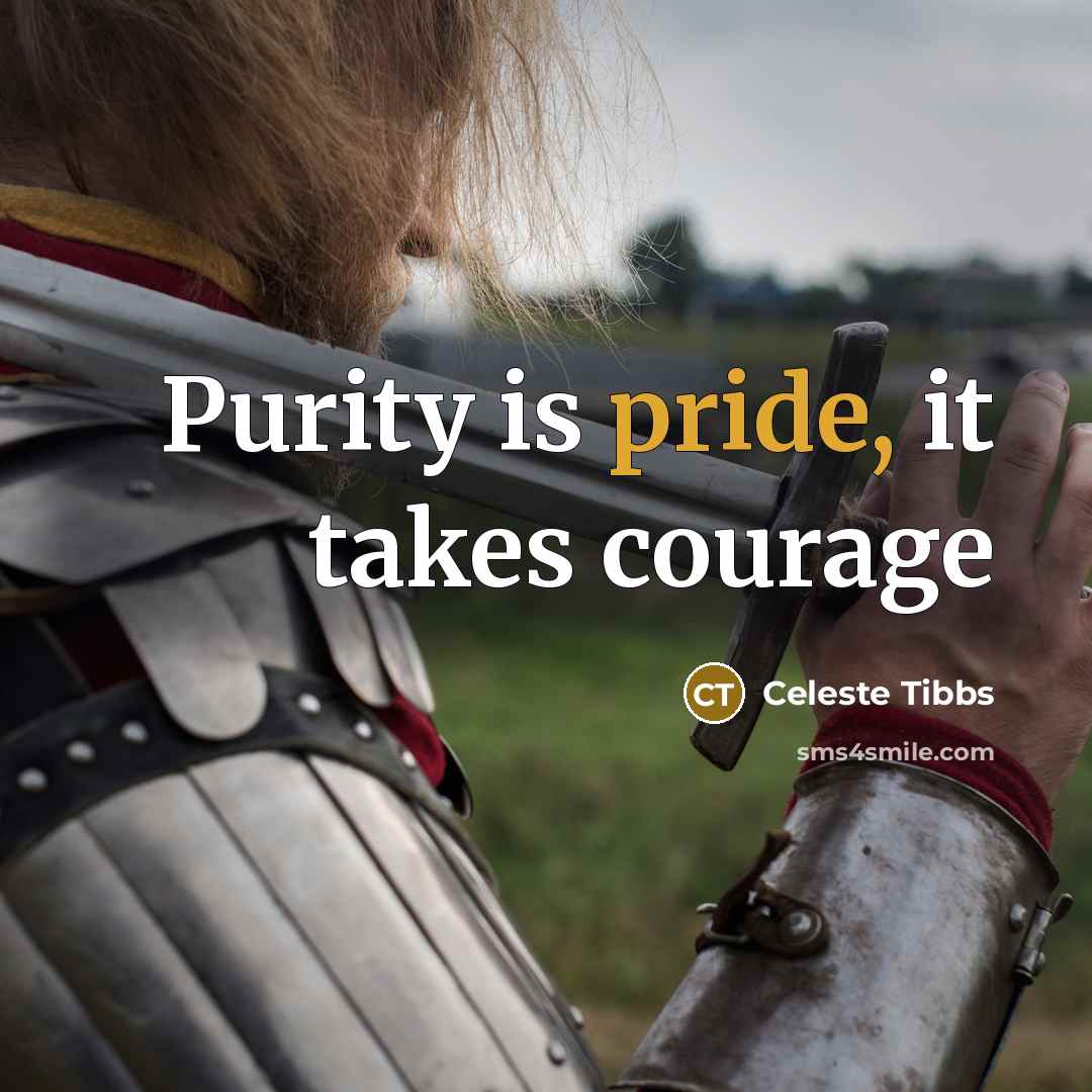 “Purity is pride, it takes courage” quote by Celeste Tibbs