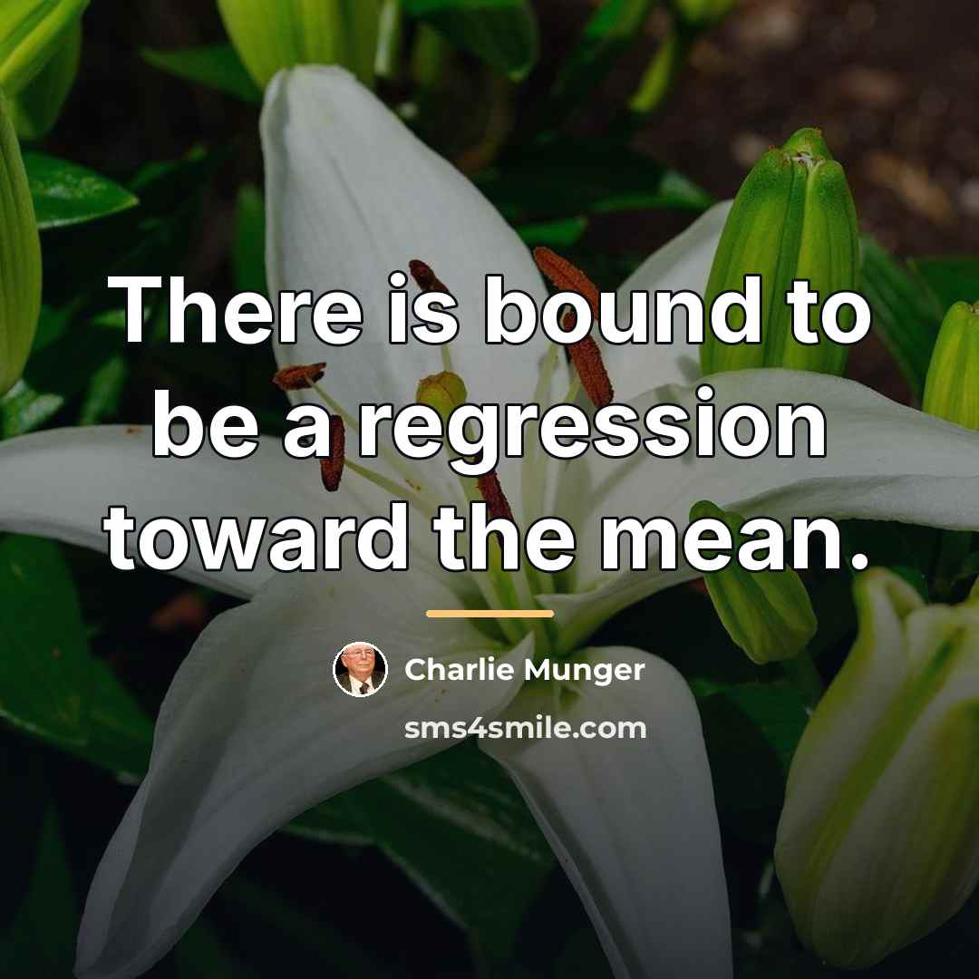 “There is bound to be a regression toward the mean.…” quote by Charlie Munger