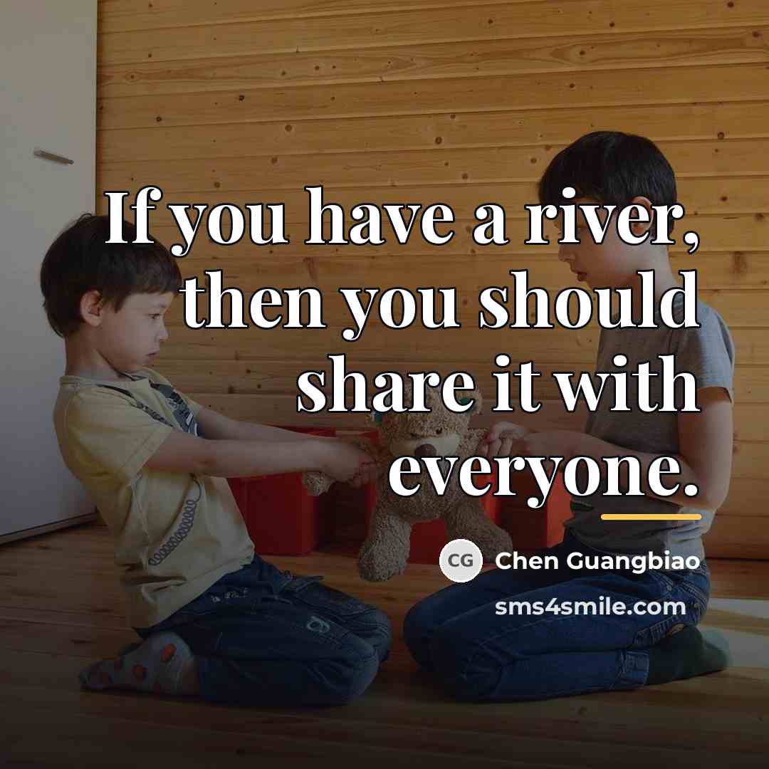 “If you have a river, then you should share it…” quote by Chen Guangbiao