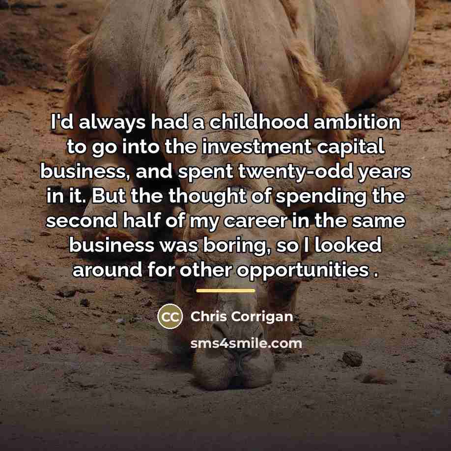 “I'd always had a childhood ambition to go into the…” quote by Chris Corrigan