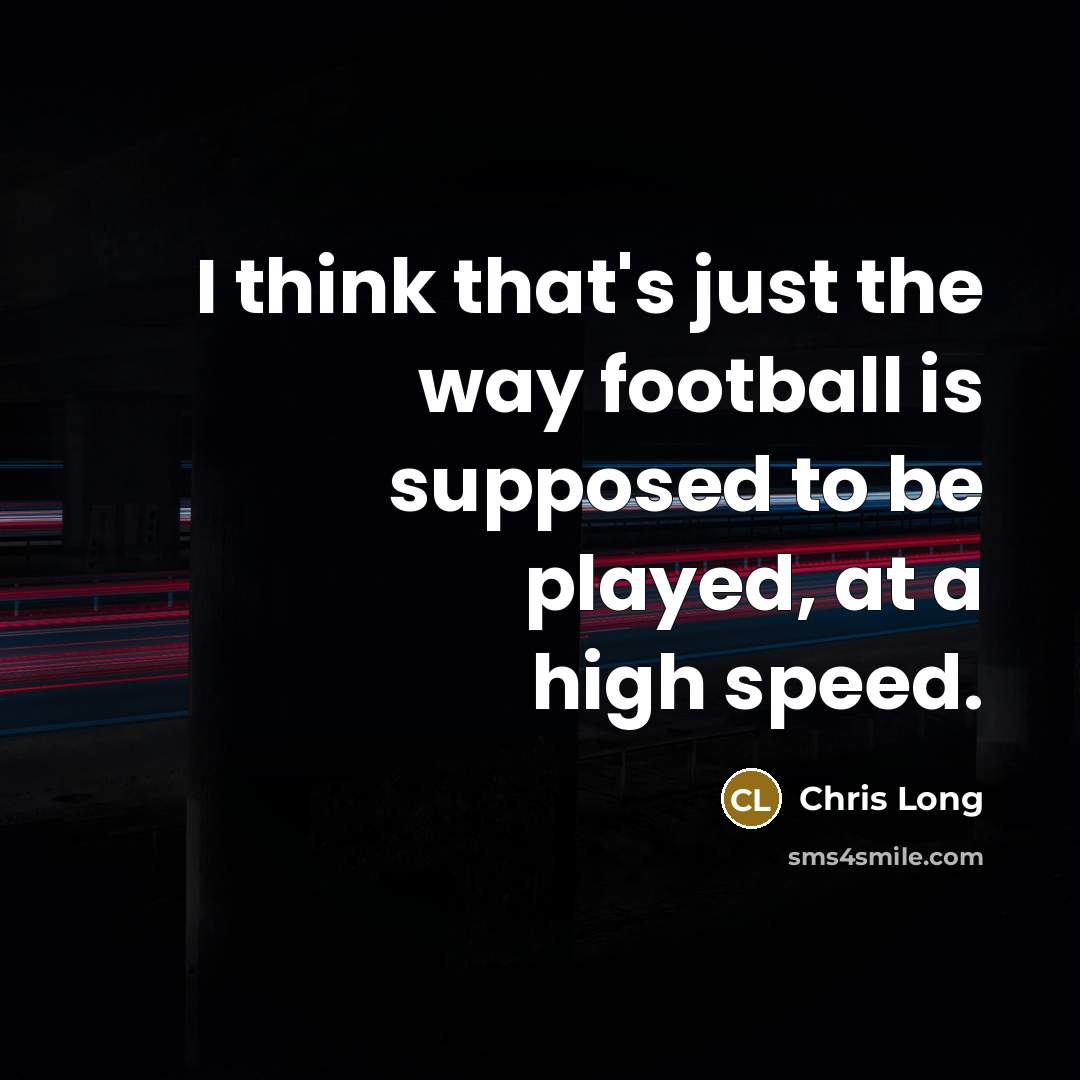 “I think that's just the way football is supposed to…” quote by Chris Long