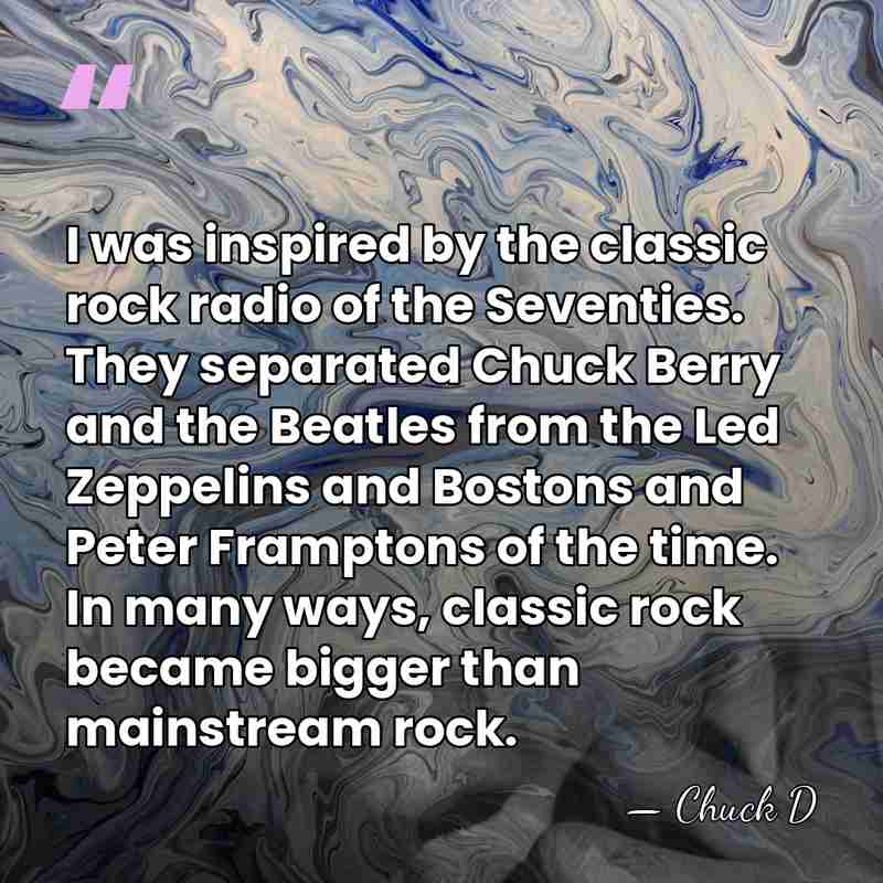 I was inspired by the classic rock radio of the Seventies. They&hellip; - Chuck D