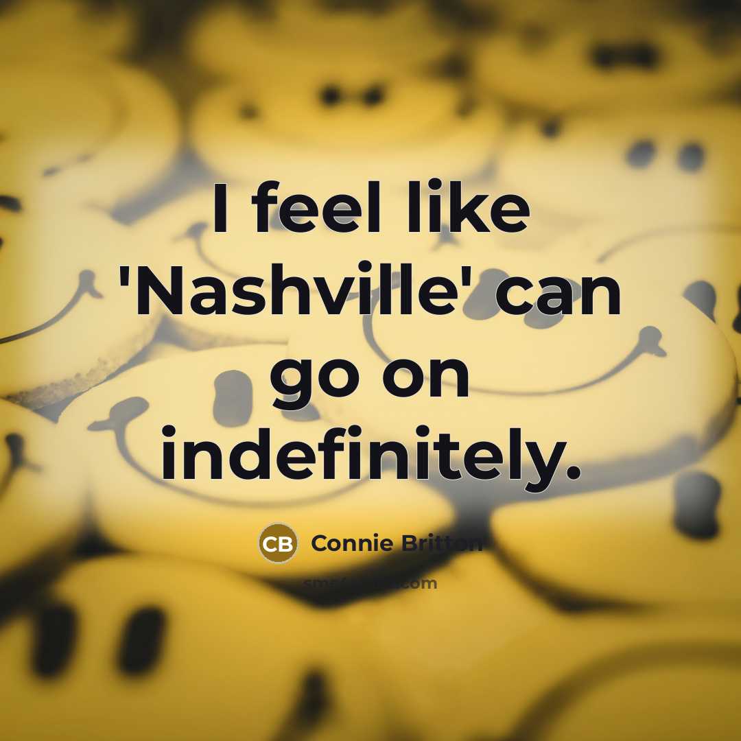 “I feel like 'Nashville' can go on indefinitely.…” quote by Connie Britton