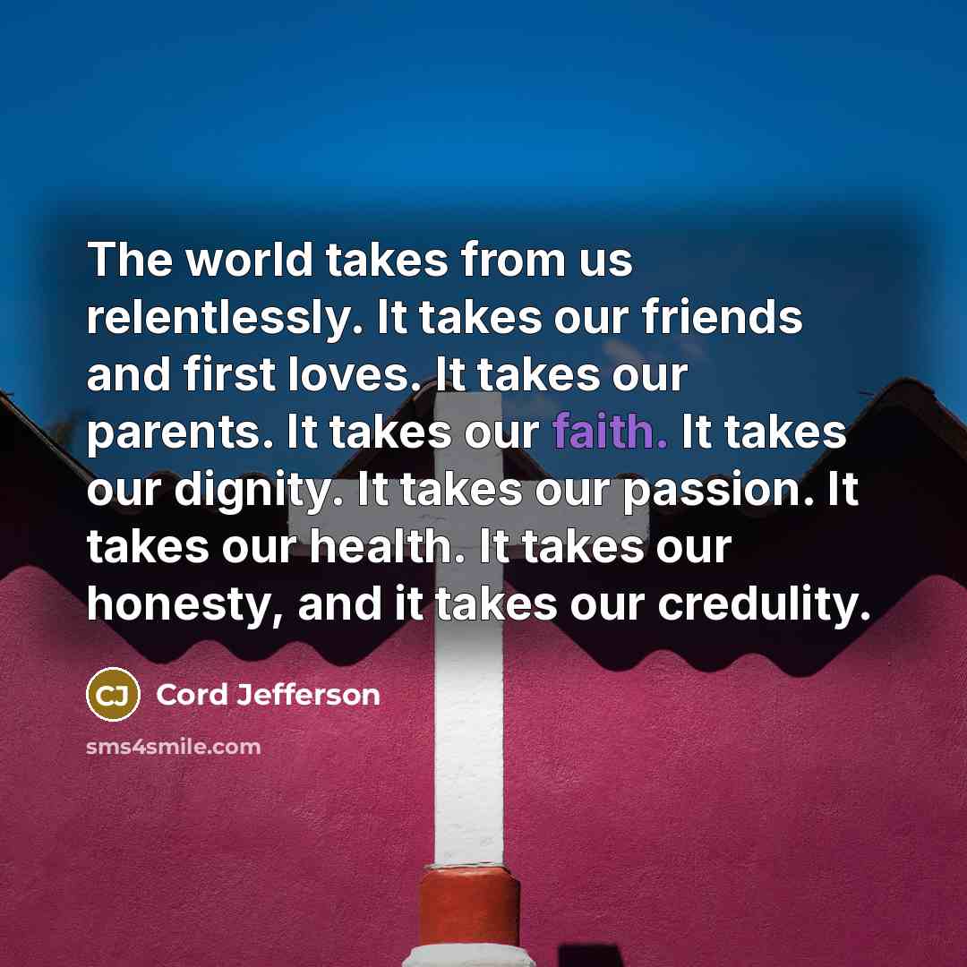 “The world takes from us relentlessly. It takes our friends…” quote by Cord Jefferson