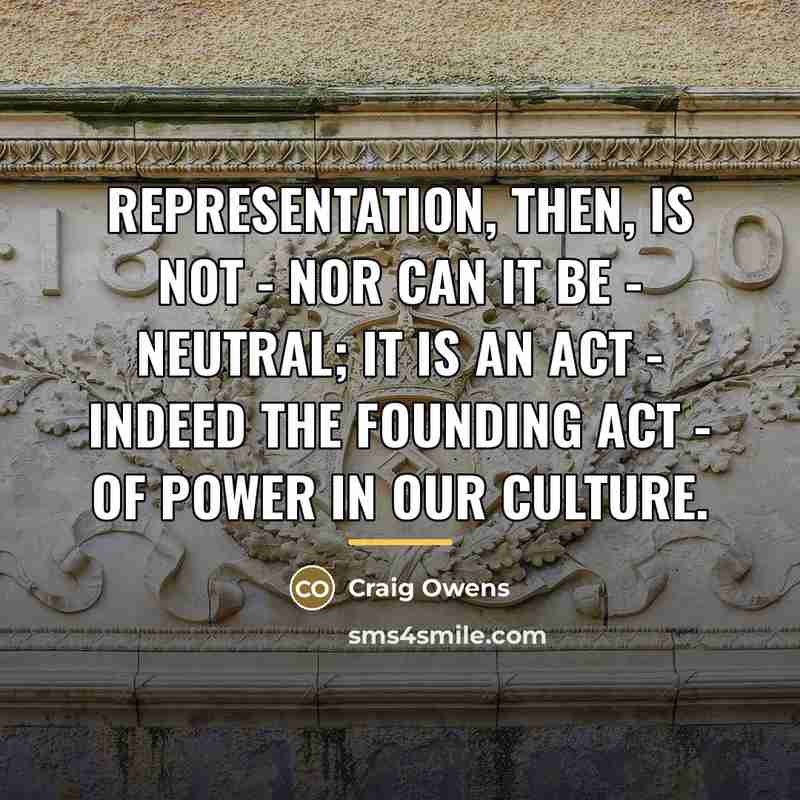 “Representation, then, is not - nor can it be -…” quote by Craig Owens