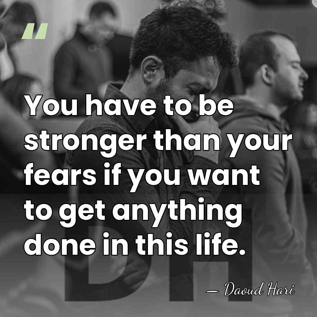 You have to be stronger than your fears if you want to&hellip; - Daoud Hari