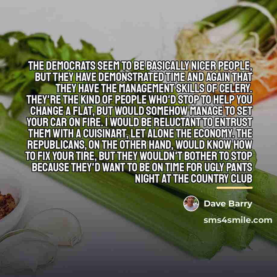 “The Democrats seem to be basically nicer people, but they…” quote by Dave Barry
