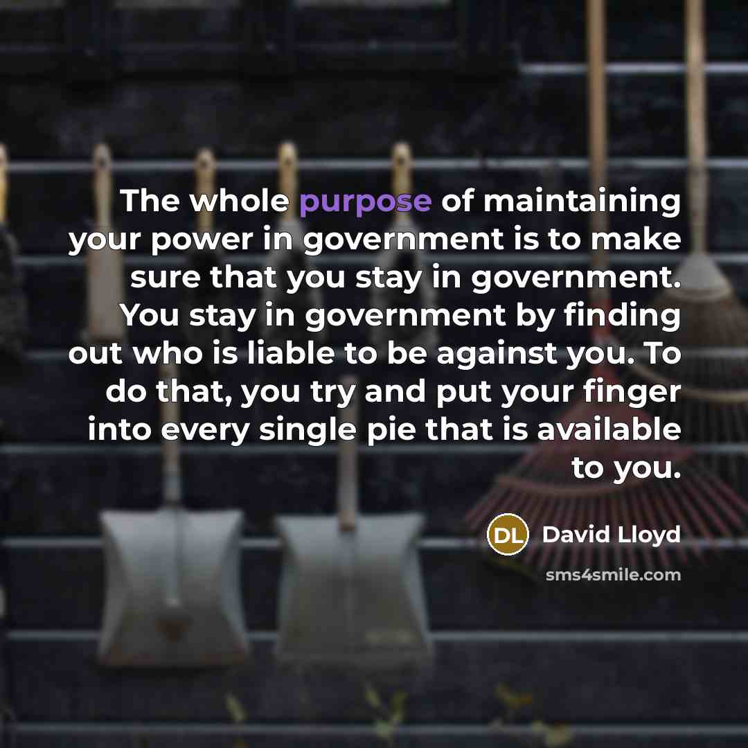 “The whole purpose of maintaining your power in government is…” quote by David Lloyd