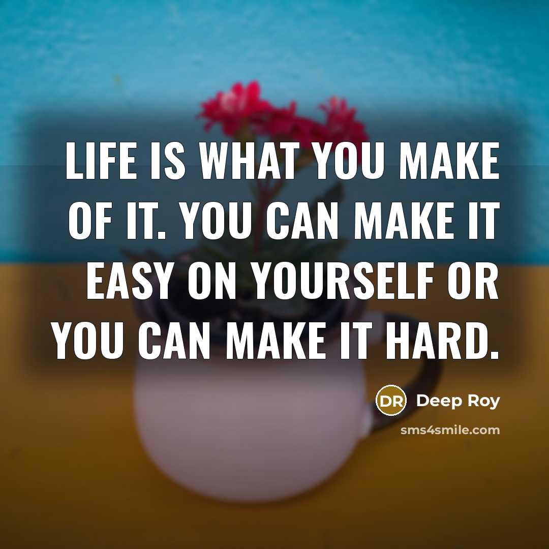 “Life is what you make of it. You can make…” quote by Deep Roy