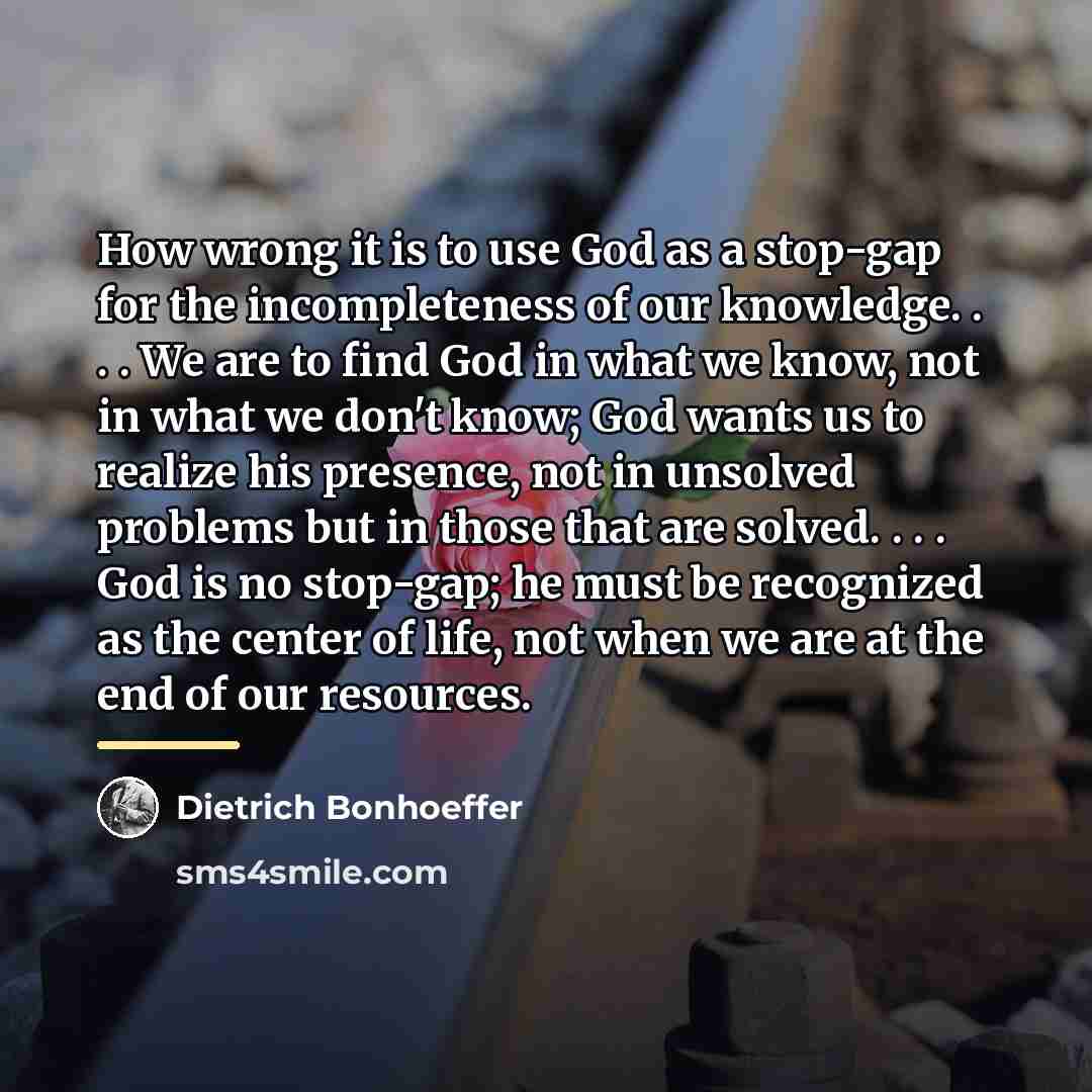 “How wrong it is to use God as a stop-gap…” quote by Dietrich Bonhoeffer