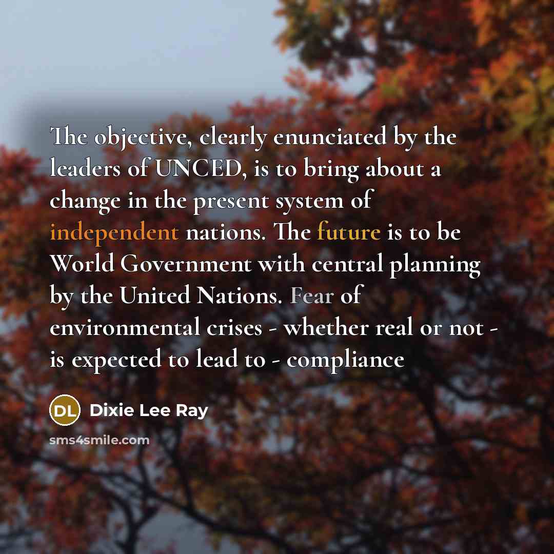 “The objective, clearly enunciated by the leaders of UNCED, is…” quote by Dixie Lee Ray