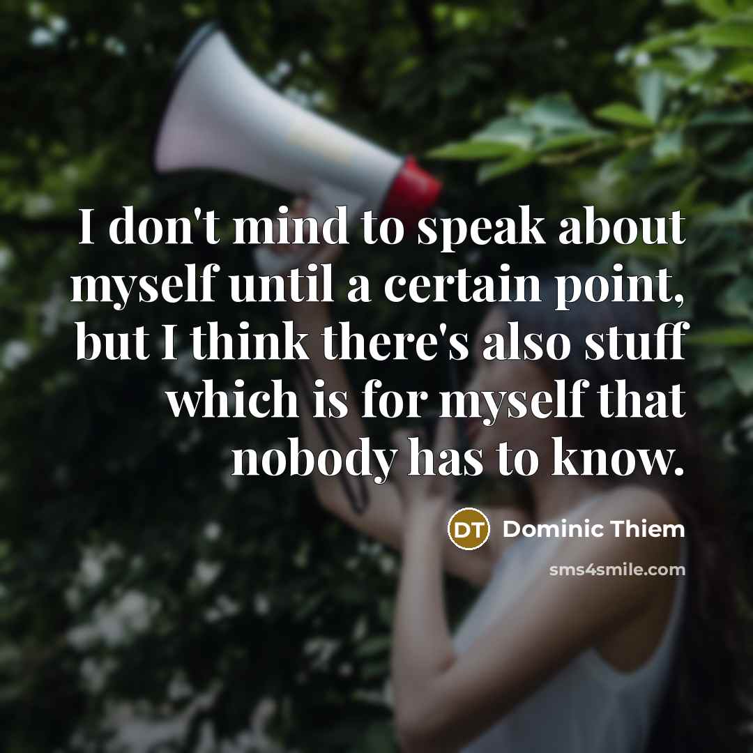 “I don't mind to speak about myself until a certain…” quote by Dominic Thiem
