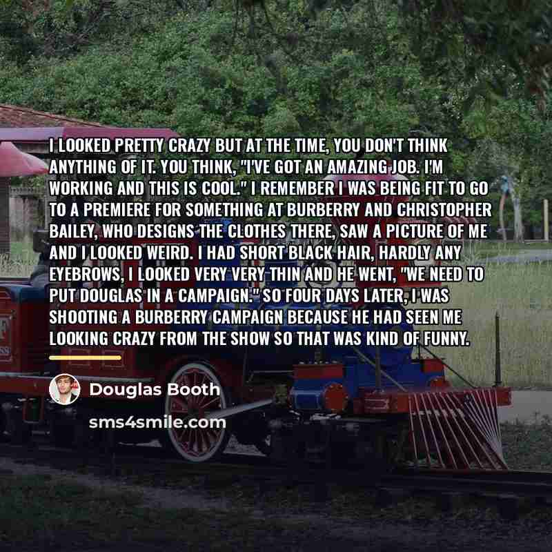 “I looked pretty crazy but at the time, you don't…” quote by Douglas Booth
