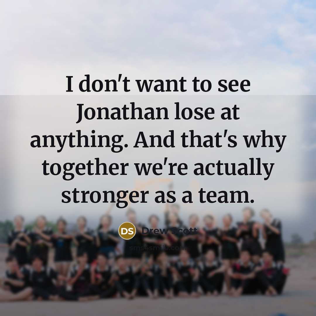 “I don't want to see Jonathan lose at anything. And…” quote by Drew Scott