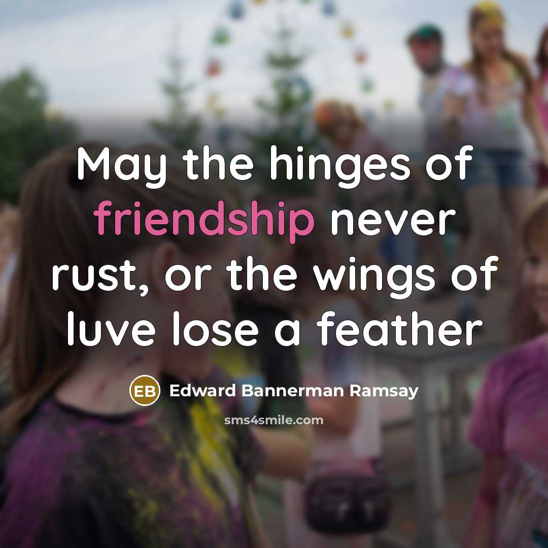 “May the hinges of friendship never rust, or the wings of luve lose a feather” quote by Edward Bannerman Ramsay