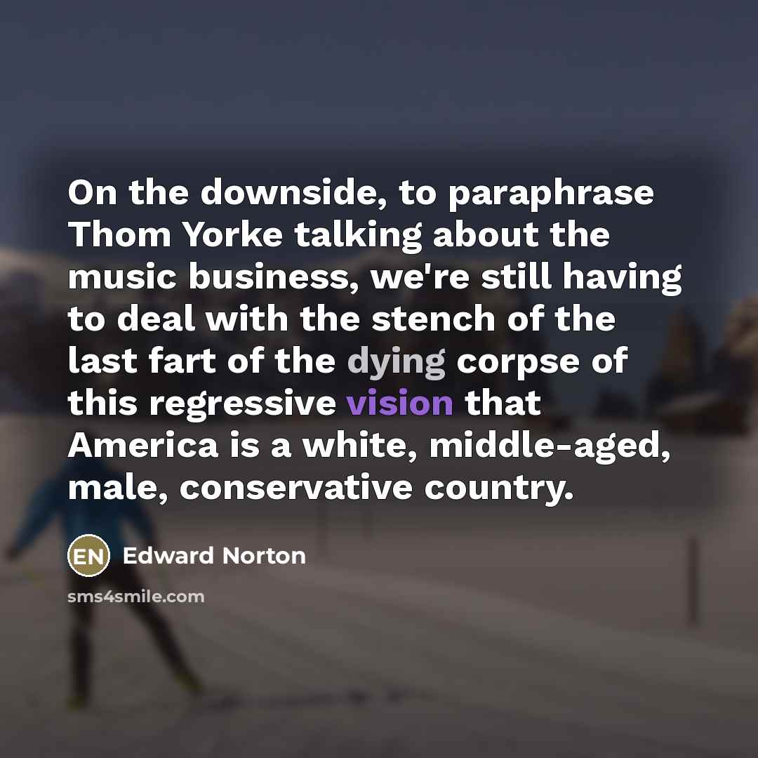 “On the downside, to paraphrase Thom Yorke talking about the…” quote by Edward Norton