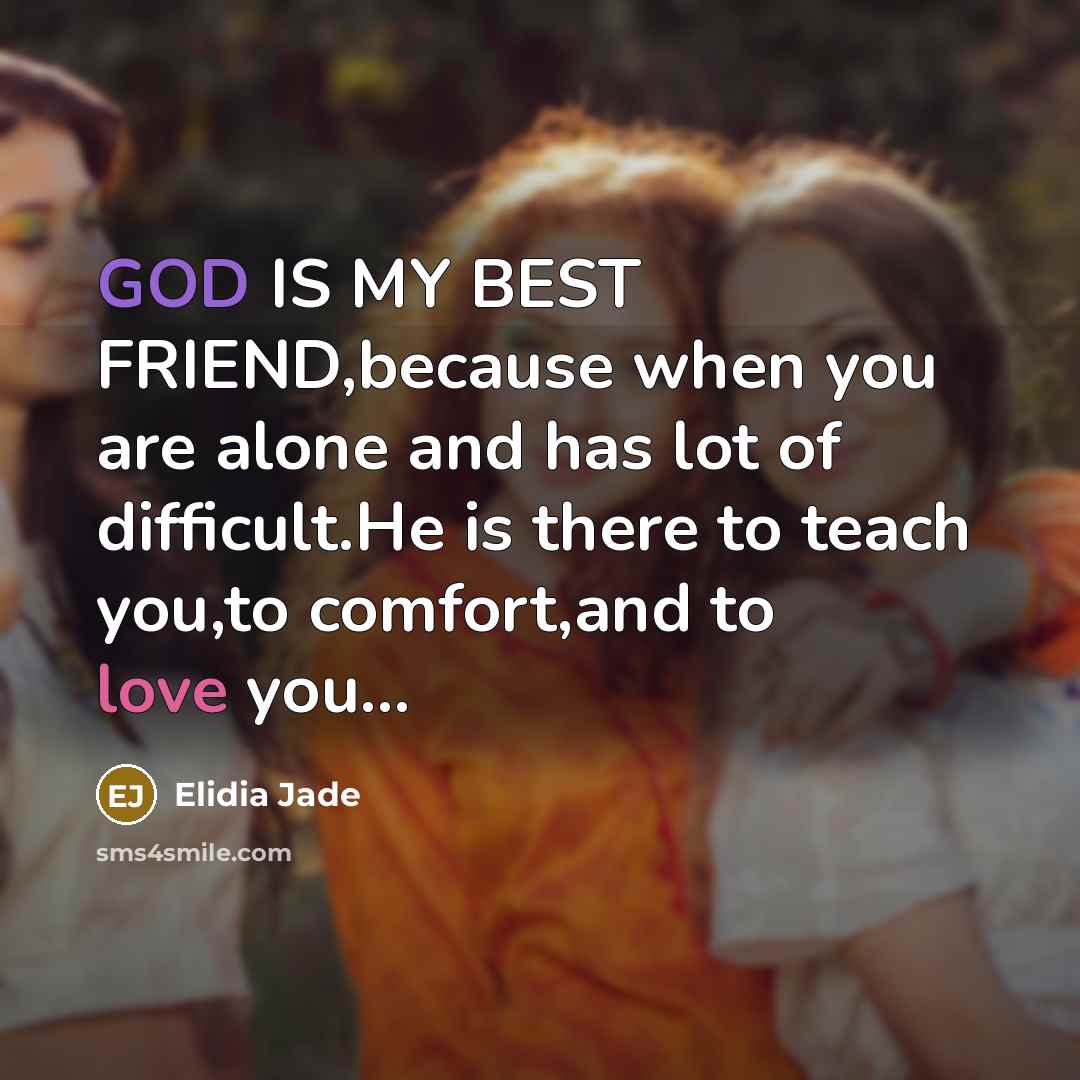 “GOD IS MY BEST FRIEND,because when you are alone and…” quote by Elidia Jade