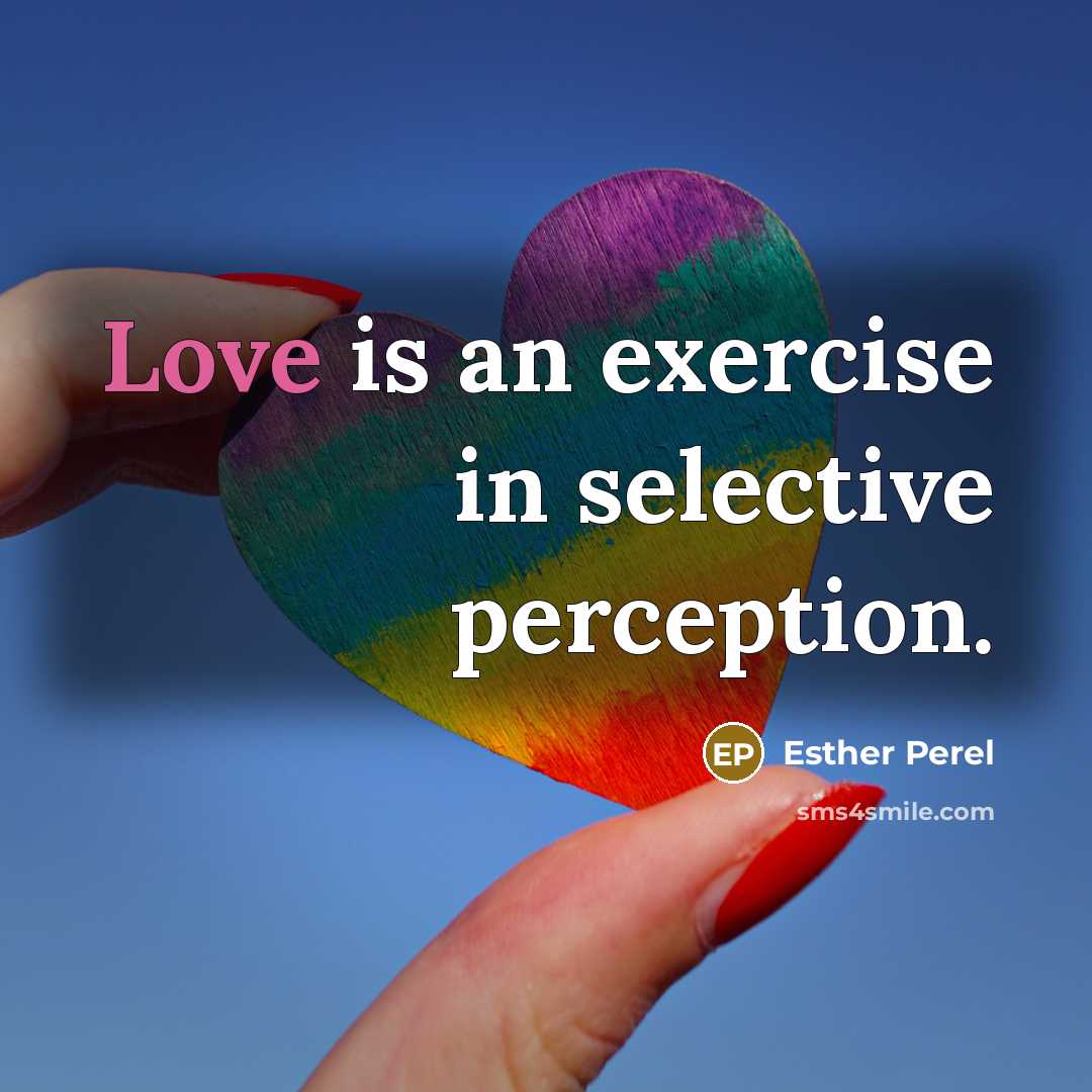 “Love is an exercise in selective perception.…” quote by Esther Perel
