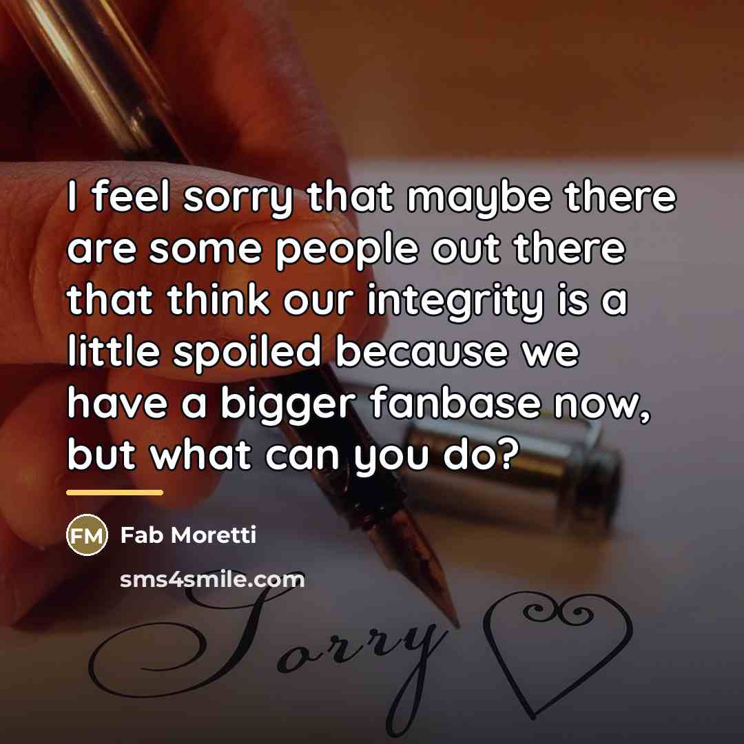 “I feel sorry that maybe there are some people out…” quote by Fab Moretti