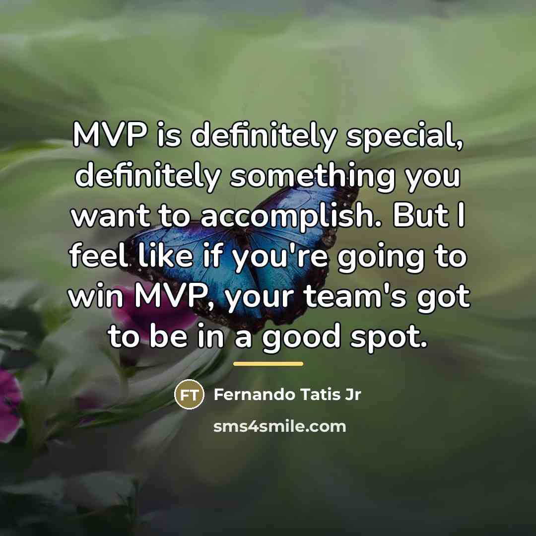 “MVP is definitely special, definitely something you want to accomplish.…” quote by Fernando Tatis Jr