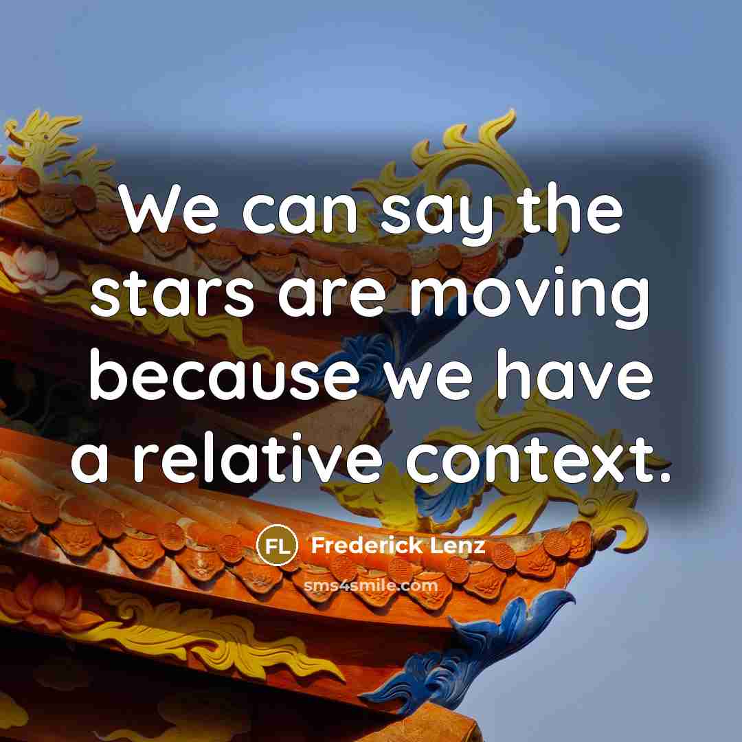 “We can say the stars are moving because we have…” quote by Frederick Lenz