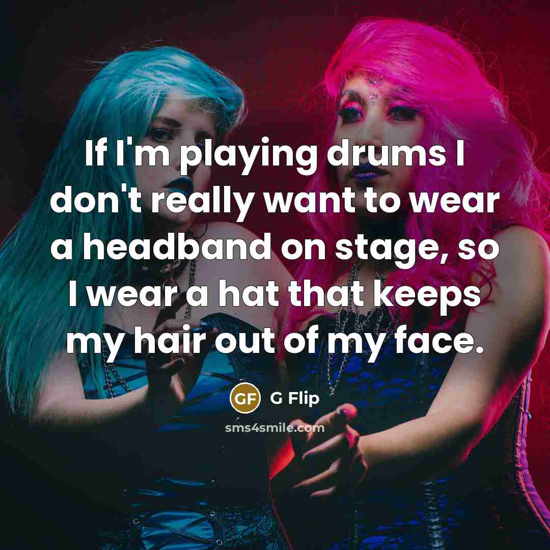 “If I'm playing drums I don't really want to wear…” quote by G Flip