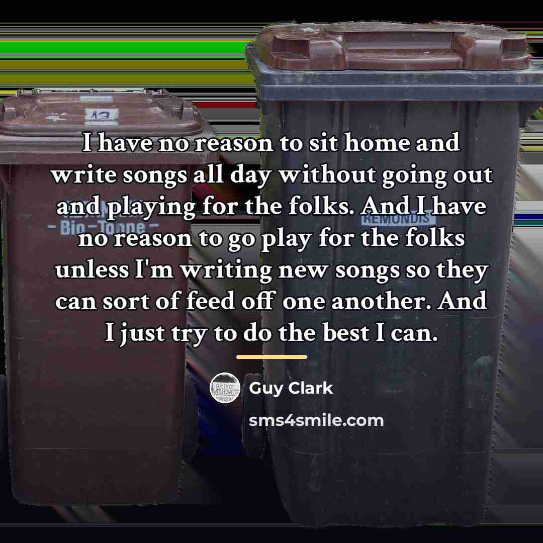 “I have no reason to sit home and write songs…” quote by Guy Clark