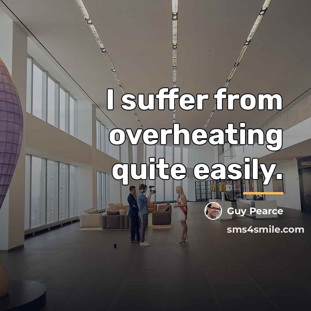 “I suffer from overheating quite easily.…” quote by Guy Pearce