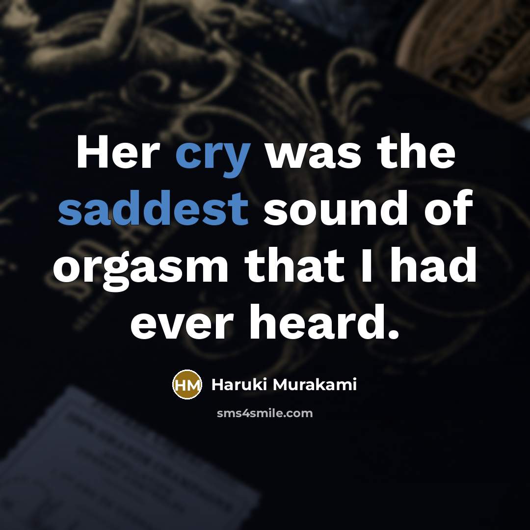 “Her cry was the saddest sound of orgasm that I…” quote by Haruki Murakami