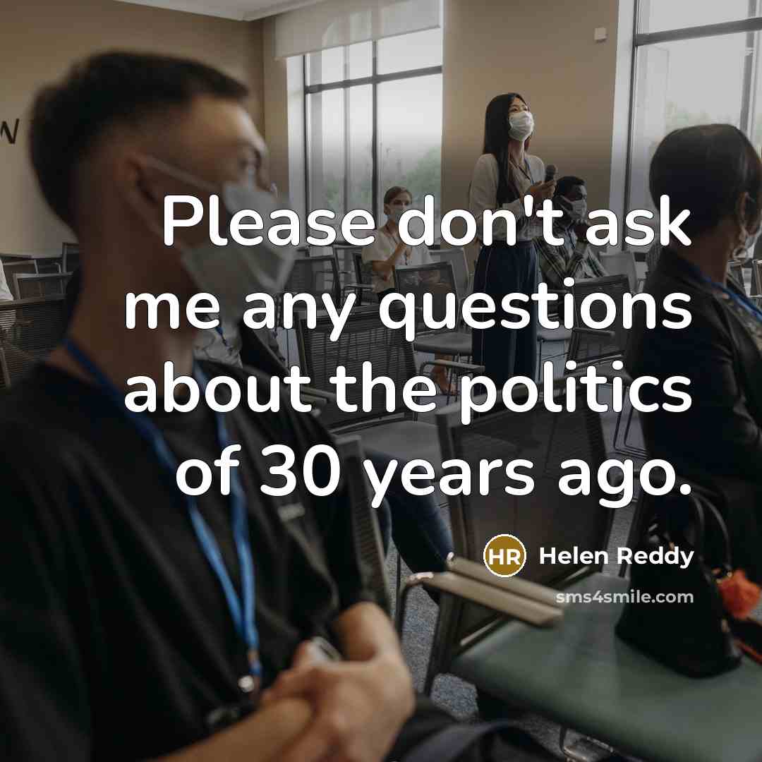 “Please don't ask me any questions about the politics of…” quote by Helen Reddy