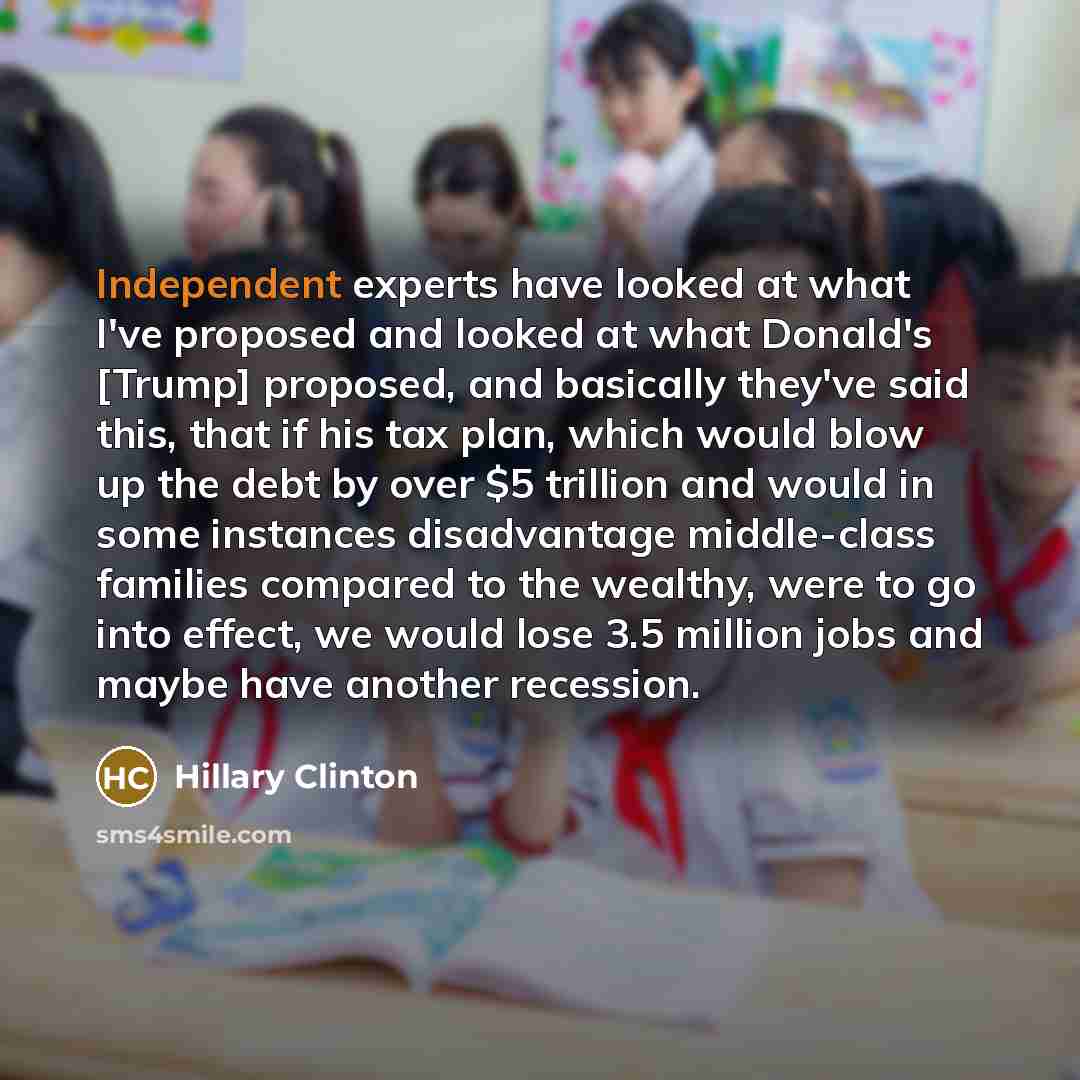 “Independent experts have looked at what I've proposed and looked…” quote by Hillary Clinton