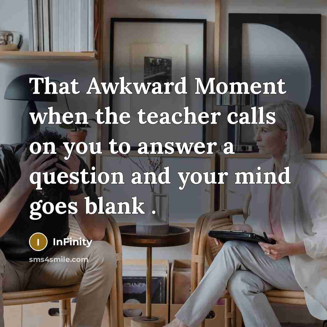 “That Awkward Moment when the teacher calls on you to…” quote by InFinity