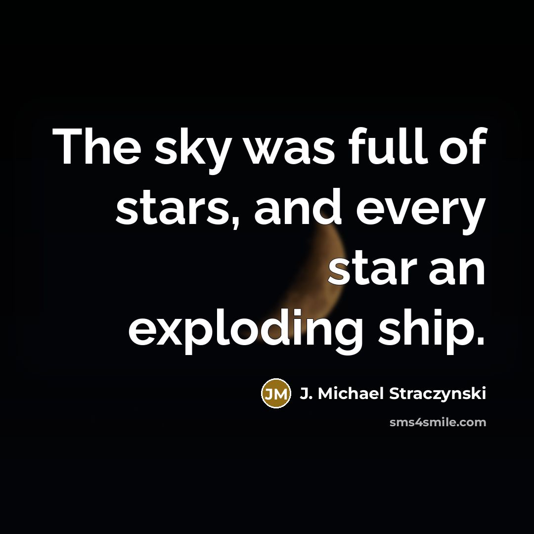 “The sky was full of stars, and every star an…” quote by J. Michael Straczynski