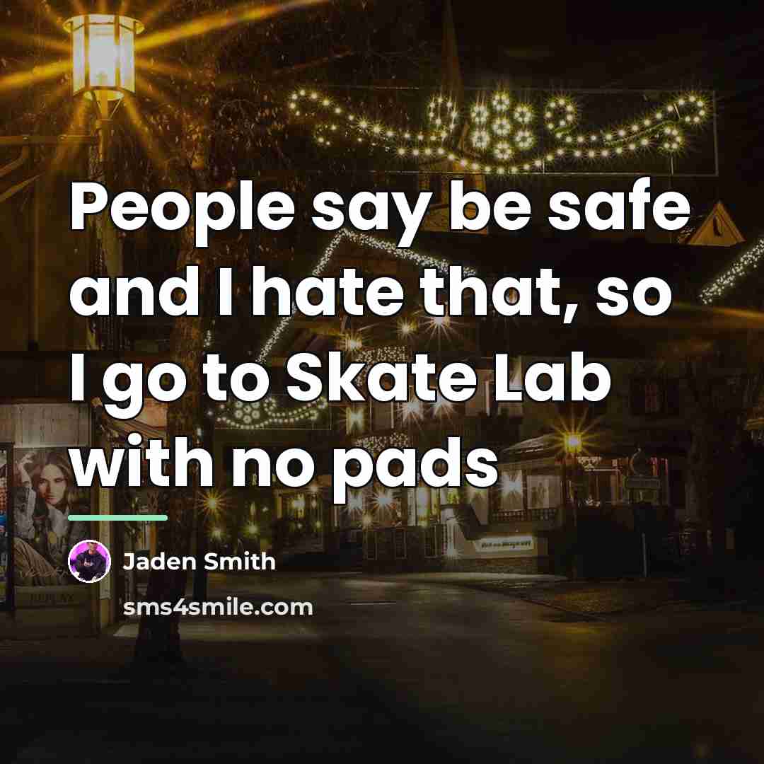 “People say be safe and I hate that, so I…” quote by Jaden Smith