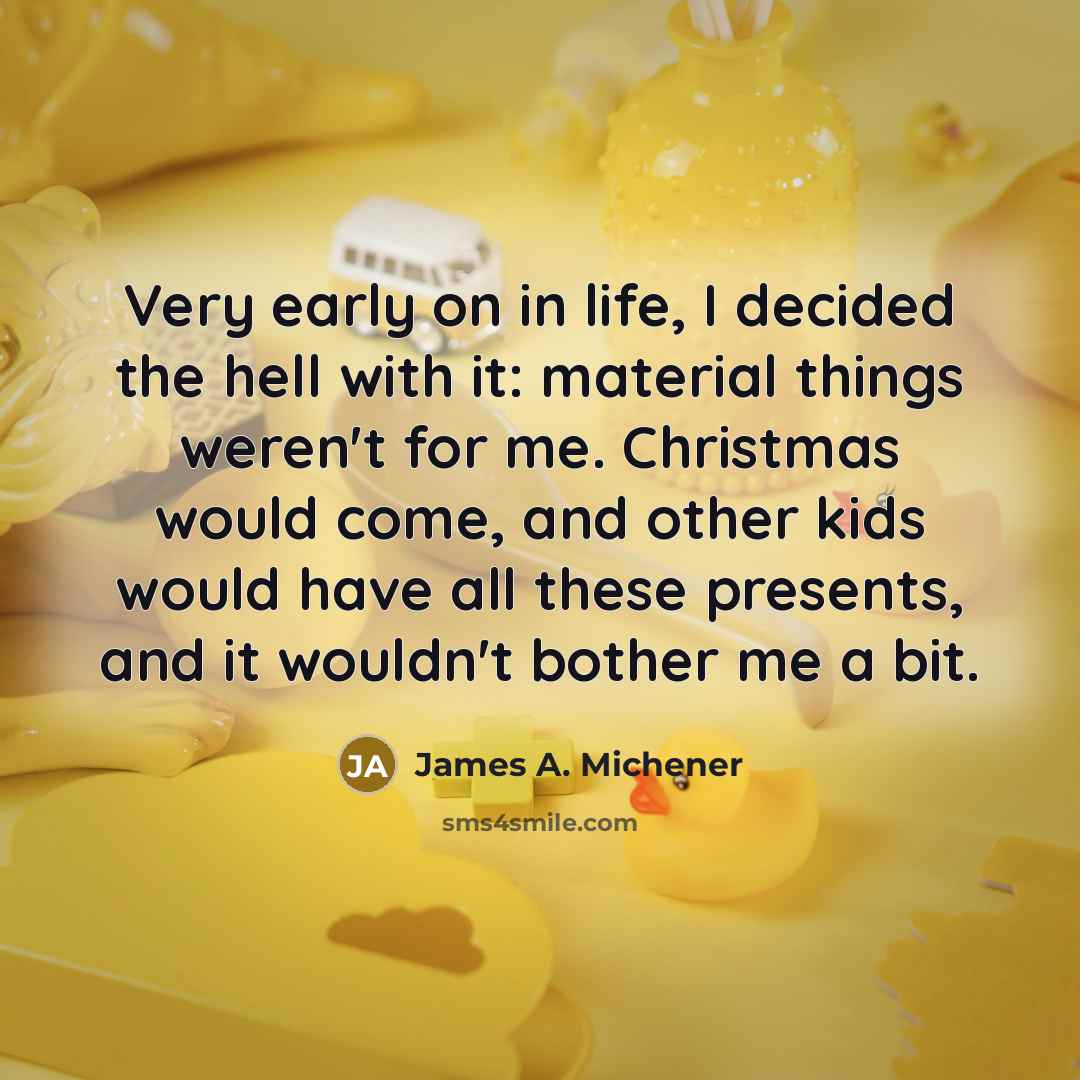 “Very early on in life, I decided the hell with…” quote by James A. Michener