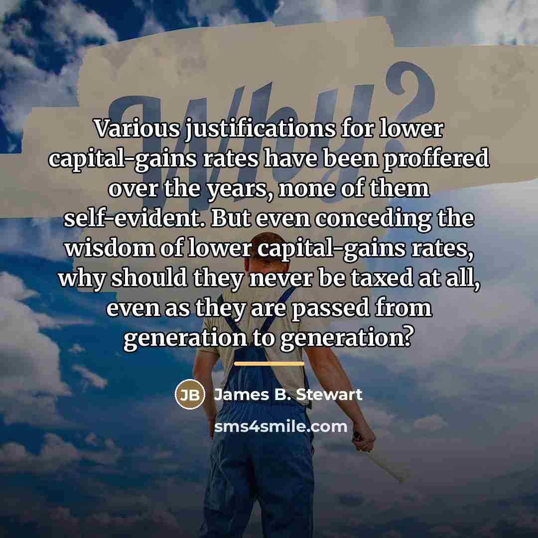 “Various justifications for lower capital-gains rates have been proffered over…” quote by James B. Stewart